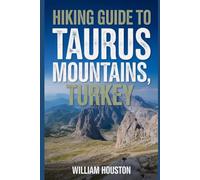 Hiking Guide to Taurus Mountains, Turkey: A Handbook Exploring Nature for an Exceptional Trek.