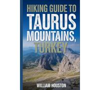 Hiking Guide to Taurus Mountains, Turkey: A Handbook Exploring Nature for an Exceptional Trek.
