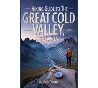 Hiking Guide to the Great Cold Valley, Slovakia: A Comprehensive Book to Explore Nature's Beauty, for a Memorable Experience.