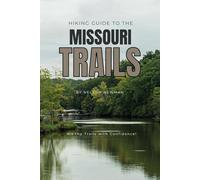 Hiking Guide To The Missouri Trails: Explore Nature Like Never Before