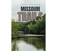 Hiking Guide To The Missouri Trails: Explore Nature Like Never Before