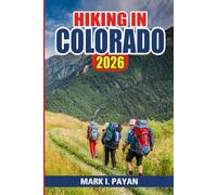 Hiking in Colorado 2026: How to Choose the Right Trails, Manage Altitude, and Hike Safely in Every Season