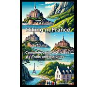 Hiking in France: Complete Guide to the Best Trails and Activities