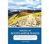 Hiking in Scotland & Wales: Unforgettable Dayhikes from Scottish Highland Peaks to Welsh Coastal Paths - Culture, Routes, and Wild Beauty in Every Step