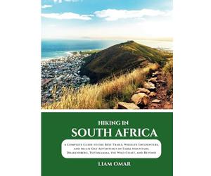 Hiking in South Africa 2025: A Complete Guide to the Best Trails, Wildlife Encounters, and Multi-Day Adventures in Table Mountain, Drakensberg, Tsitsikamma, the Wild Coast, and Beyond