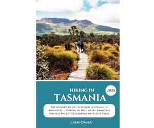 Hiking in Tasmania 2025: The Insider’s Guide to Australia’s Island of Adventure - Explore Its Wild Heart, From Easy Coastal Walks to Legendary Multi-Day Treks