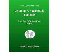 Hiking In The Northeast Log Book: Track Your Trails. Record Your Journey.