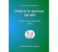 Hiking In The Southeast Log Book: Track Your Trails. Record Your Journey.
