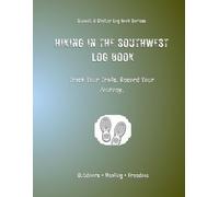 Hiking In The Southwest Log Book: Track Your Trails. Record Your Journey.