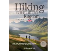 HIKING IN THE UNITED KINGDOM 2026-2027: Scenic Trails, Hidden Gems, Local Culture and Expert Tips for an Unforgettable UK Hiking Adventure