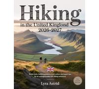 HIKING IN THE UNITED KINGDOM 2026-2027: Scenic Trails, Hidden Gems, Local Culture and Expert Tips for an Unforgettable UK Hiking Adventure