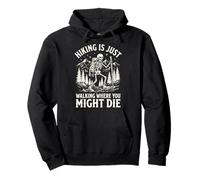 Hiking is Just Walking Where You Might Die Sweat à Capuche