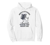 Hiking is Just Walking Where You Might Die Sweat à Capuche