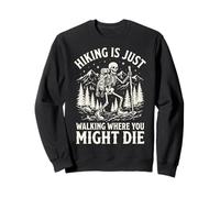Hiking is Just Walking Where You Might Die Sweatshirt