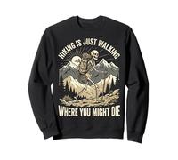 Hiking is Just Walking Where You Might Die Sweatshirt