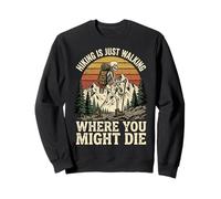 Hiking is Just Walking Where You Might Die Sweatshirt