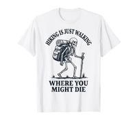 Hiking is Just Walking Where You Might Die T-Shirt