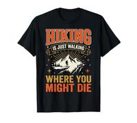 Hiking is Just Walking Where You Might Die T-Shirt