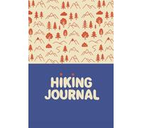 Hiking Jounal: Outdoor Hiking Notebook and Log | 6x9 Guided Journal to Track Hikes, Trail Conditions, and Nature Notes