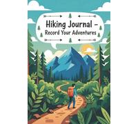Hiking Journal: Record Your Trails, Distance, Terrain & Notes - Great Gift Idea for Women and Men: Document Every Step of the Journey - Track Hikes, ... & More in This Compact Hiking Record Book