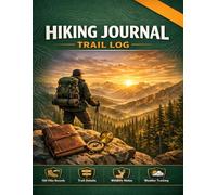 Hiking Journal & Trail Log: Adventure Tracker & Trail Memory Book for Hikers | 100 Hike Records with Trail Details, Weather, Wildlife, Elevation & Route Notes