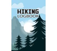 Hiking Journal & Trail Logbook: Record Trail Details, Terrain Levels, Wildlife, Gear, and Route Highlights - 120-Page Hiking Logbook