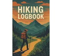 Hiking Log Book: Track Trail Names, Elevation, Terrain Type, Distance, Weather, Start & End Times, Difficulty, and Outdoor Notes - A Perfect Companion ... Walks, Treks, and Backpacking Adventures