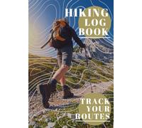 HIKING LOG BOOK: Track Your Routes in This Journal with Prompts to Record Unforgettable Trails and Outdoor Adventures; Great Gift Idea for Hikers, Campers & Travellers; 6" x 9" Travel Size