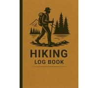 Hiking Log Book: Trail Record Journal for Tracking Routes, Distance, Weather, Elevation, and Hiking Notes