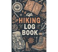 Hiking Log Book: Trail Tracker Journal for Hikers, Record Distance, Weather, Difficulty and Notes | Hiking Journal Notebook 6x9, 120 Pages