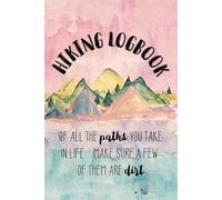 Hiking Logbook: A Guided Hiking & Mountain Climbing Journal to Track Trails, Elevation, Weather, Distance, Routes, and Outdoor Adventures