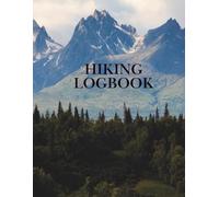 Hiking Logbook: A Hiking Tracker for Weekend Walkers, Backpackers, and Nature Lovers