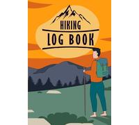 Hiking Logbook: A Trail Journal to Track Hikes, Distances, Elevation, Weather, Notes & Outdoor Adventures