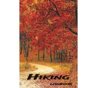 Hiking Logbook: Blank Pages to Log Every Hike, Location, Date & Route | Adventure Hike Planner & Journal for Outdoor Enthusiasts |