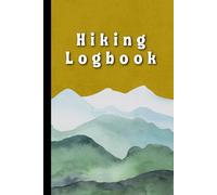 Hiking Logbook: Hiking Journal With Prompts, Hiker's Journal, Hiking Journal, Trail Log Book, Hiking Gifts, Hiking Log Book, 6" x 9" Travel Size (Hiking Logbooks & Journals)