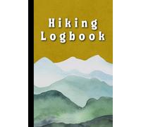 Hiking Logbook: Hiking Journal With Prompts, Hiker's Journal, Hiking Journal, Trail Log Book, Hiking Gifts, Hiking Log Book, 6" x 9" Travel Size (Hiking Logbooks & Journals)