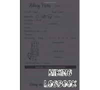 Hiking Logbook: Hiking Journal With Prompts To Write In, Trail Log Book Hiking Log Book Hiking Gifts A Hiker's Simple Utilitarian Approach To Logging & Journaling Your Hikes