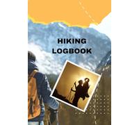 Hiking Logbook Record Dates, Weather, Distance, Trails, and Adventures: For Hikers