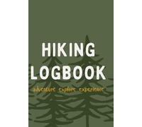 Hiking Logbook: The Ultimate Guided Hiking Journal to Track Your Trails, Adventures, and Memories. Record Elevation, Views, Weather, Distance, ... on Every Journey Through Nature’s Wonders!