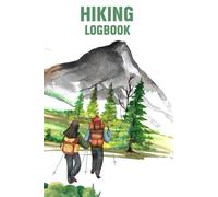 Hiking Logbook: This Book Will Help You to Record All Your Hiking Adventures and Memories With Prompts To Write In