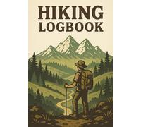 Hiking Logbook: Trail Journal With Prompts to Write In for Outdoor Adventures - Track Hiking Details, Trail Features, Notes & More
