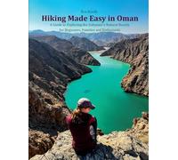 Hiking Made Easy in Oman: A Guide to Exploring the Sultanate’s Natural Beauty, for Beginners, Families and Enthusiasts