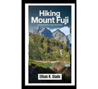 HIKING MOUNT FUJI: A Complete Guide to Japan’s Sacred Peak