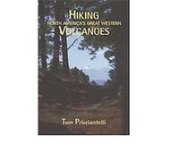 Hiking North America's Great Western Volcanoes Tom Prisciantelli (Auteur)