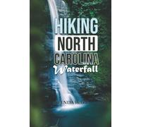 HIKING NORTH CAROLINA WATERFALLS: "A Guide to the Most Stunning Cascades in the Tar Heel State.