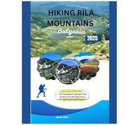Hiking Rila Mountains Bulgaria: The Complete Trekking & Trail Guide To The Rila Mountains