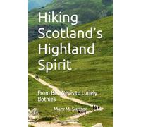 Hiking Scotland’s Highland Spirit: From Ben Nevis to Lonely Bothies