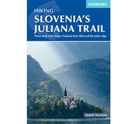 Trekking Slovenia's Juliana Trail: Three-Week Trek: Bled, Triglav and the Julian Alps