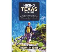 HIKING TEXAS 2025-2026: An Adventurer’s Guide to Scenic Trails, Hidden Canyons, Coastal Paths & Wild Landscapes Across the Lone Star State