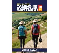 Hiking the Camino de Santiago 2026: Step-by-Step Planning, Trail Navigation, Budgeting, Packing and Pilgrim Experiences Across Spain